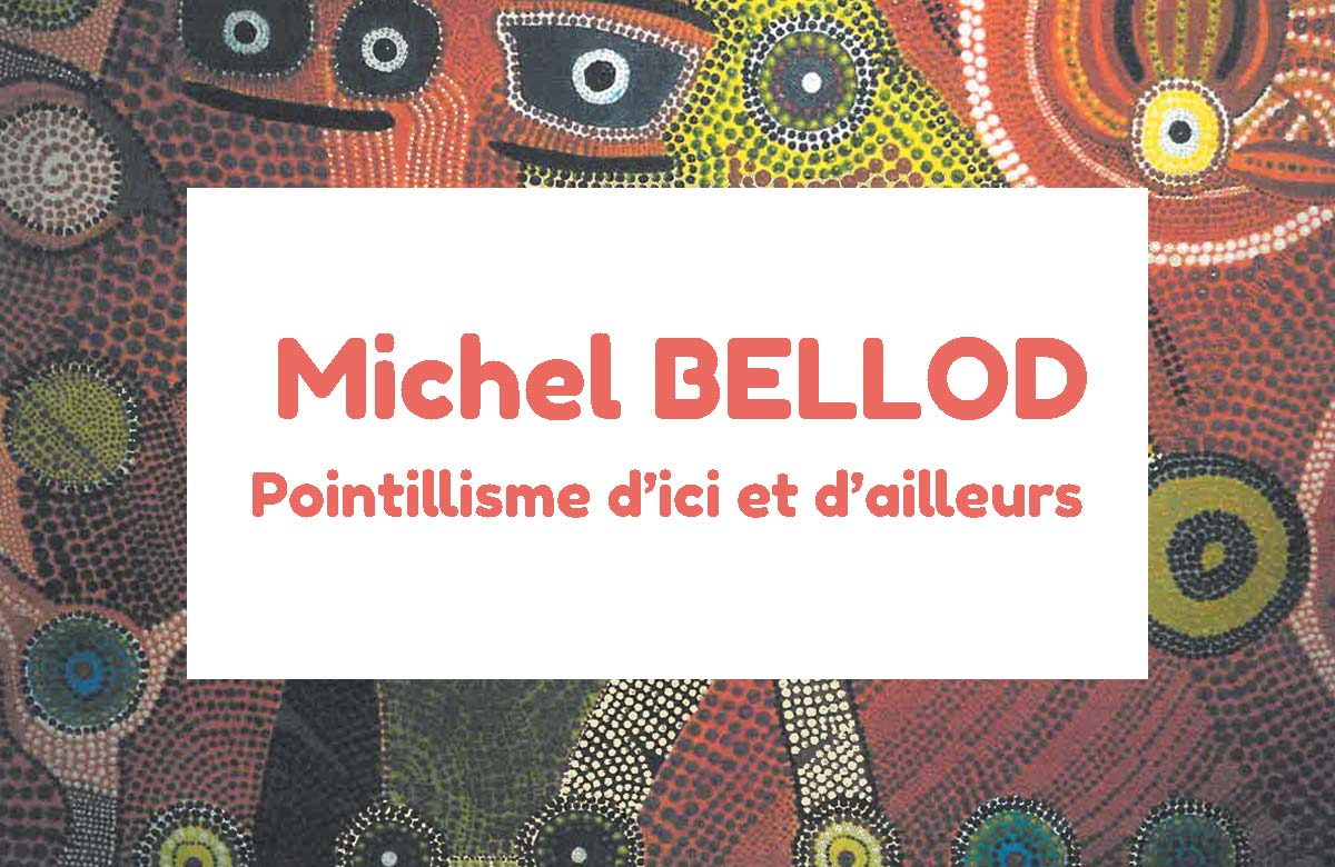 Exposition de Michel Bellod - Pointillisme d'ici et d'ailleurs
